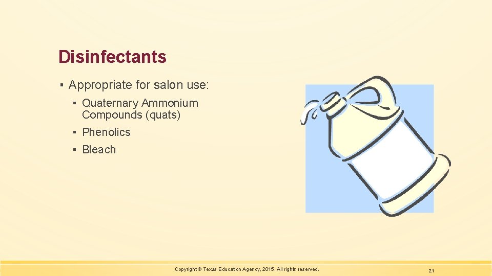 Disinfectants ▪ Appropriate for salon use: ▪ Quaternary Ammonium Compounds (quats) ▪ Phenolics ▪