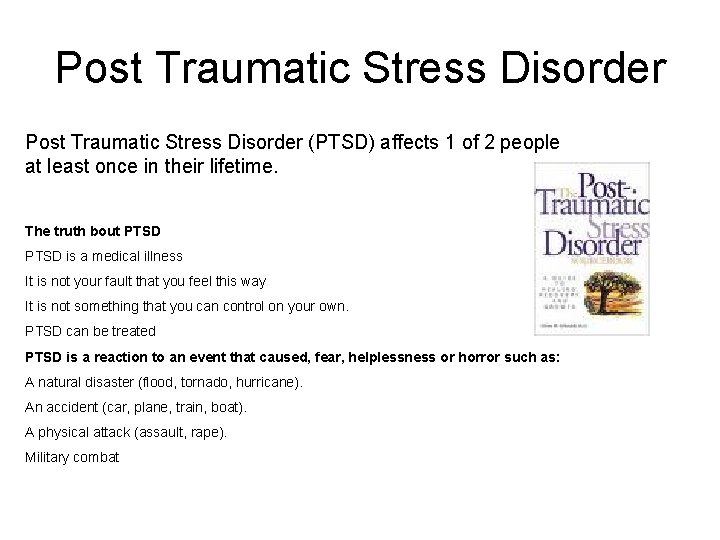 Post Traumatic Stress Disorder (PTSD) affects 1 of 2 people at least once in