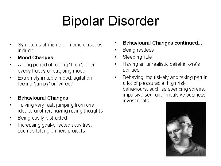 Bipolar Disorder • • Symptoms of mania or manic episodes include: Mood Changes A