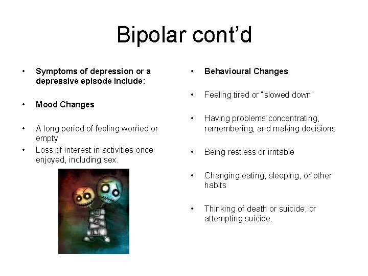 Bipolar cont’d • • Symptoms of depression or a depressive episode include: • Behavioural
