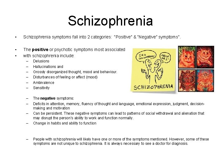 Schizophrenia • Schizophrenia symptoms fall into 2 categories: “Positive” & “Negative” symptoms”. • •