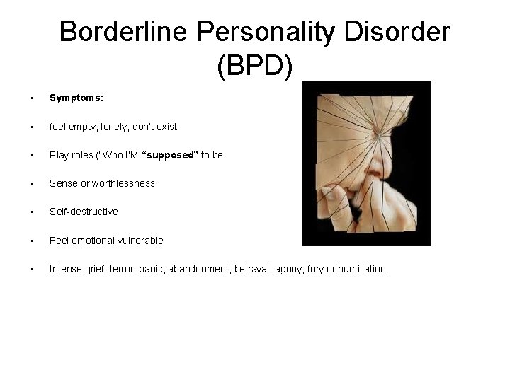 Borderline Personality Disorder (BPD) • Symptoms: • feel empty, lonely, don’t exist • Play