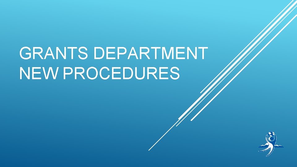 GRANTS DEPARTMENT NEW PROCEDURES 