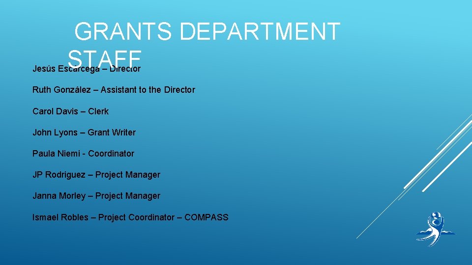 GRANTS DEPARTMENT STAFF Jesús Escárcega – Director Ruth González – Assistant to the Director