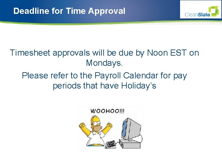 Deadline for Time Approval Timesheet approvals will be due by Noon EST on Mondays.