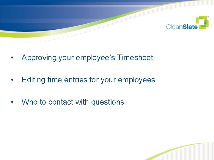  • Approving your employee’s Timesheet • Editing time entries for your employees •
