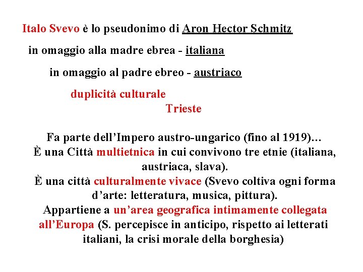 Italo Svevo è lo pseudonimo di Aron Hector Schmitz in omaggio alla madre ebrea