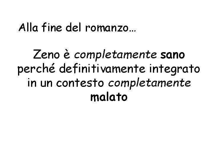 Alla fine del romanzo… Zeno è completamente sano perché definitivamente integrato in un contesto