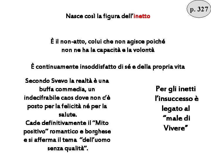 p. 327 Nasce così la figura dell’inetto È il non-atto, colui che non agisce