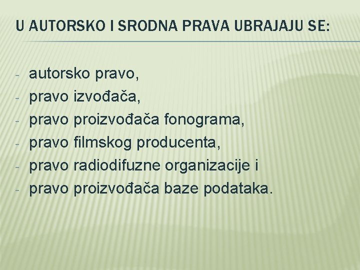 U AUTORSKO I SRODNA PRAVA UBRAJAJU SE: - autorsko pravo, pravo izvođača, pravo proizvođača