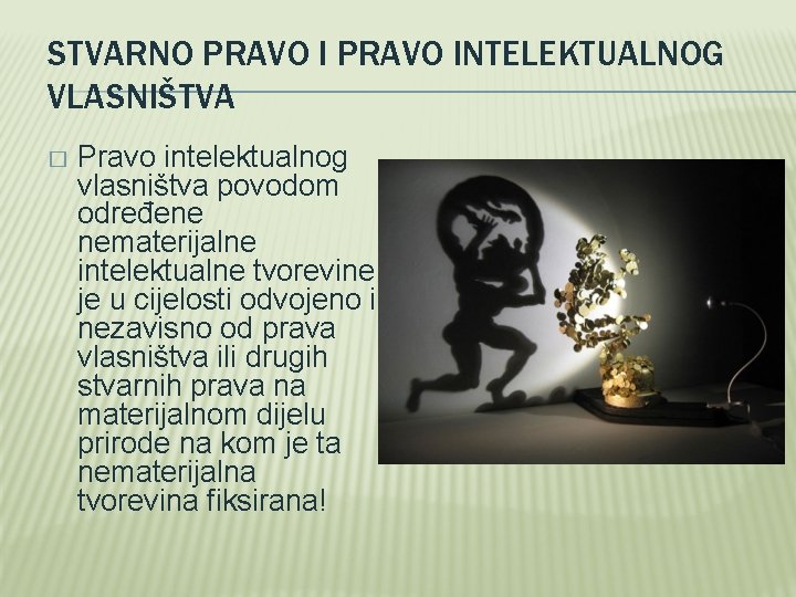 STVARNO PRAVO INTELEKTUALNOG VLASNIŠTVA � Pravo intelektualnog vlasništva povodom određene nematerijalne intelektualne tvorevine je