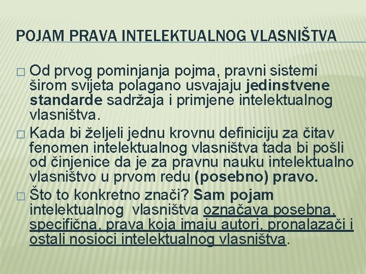 POJAM PRAVA INTELEKTUALNOG VLASNIŠTVA � Od prvog pominjanja pojma, pravni sistemi širom svijeta polagano