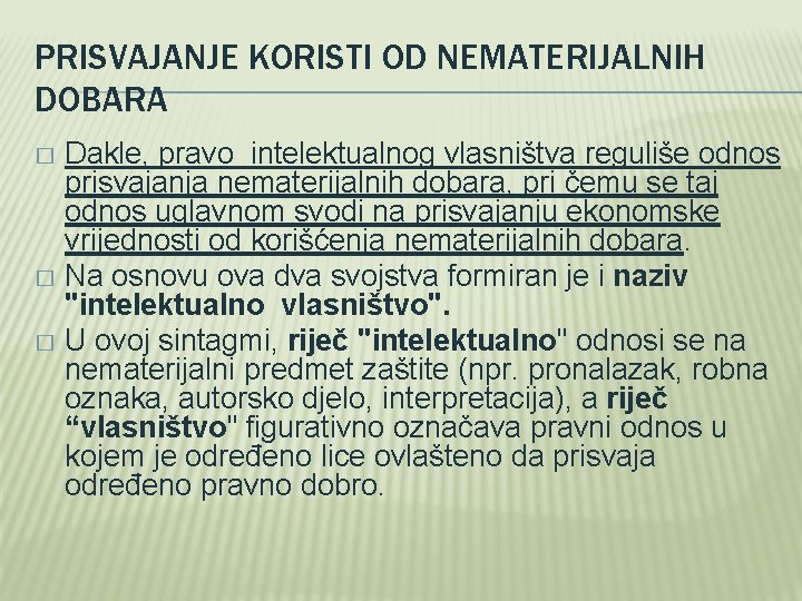 PRISVAJANJE KORISTI OD NEMATERIJALNIH DOBARA Dakle, pravo intelektualnog vlasništva reguliše odnos prisvajanja nematerijalnih dobara,