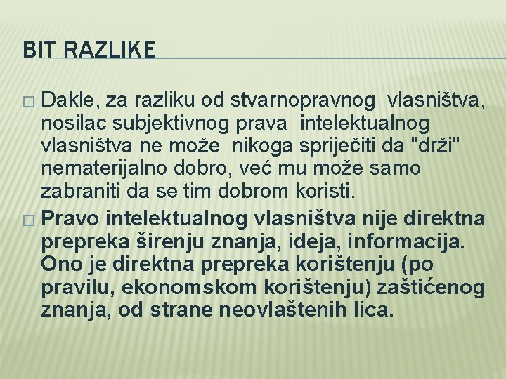 BIT RAZLIKE � Dakle, za razliku od stvarnopravnog vlasništva, nosilac subjektivnog prava intelektualnog vlasništva