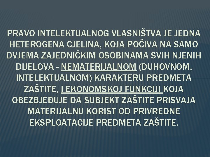 PRAVO INTELEKTUALNOG VLASNIŠTVA JE JEDNA HETEROGENA CJELINA, KOJA POČIVA NA SAMO DVJEMA ZAJEDNIČKIM OSOBINAMA