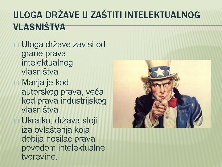 ULOGA DRŽAVE U ZAŠTITI INTELEKTUALNOG VLASNIŠTVA Uloga države zavisi od grane prava intelektualnog vlasništva