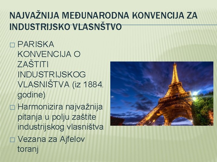 NAJVAŽNIJA MEĐUNARODNA KONVENCIJA ZA INDUSTRIJSKO VLASNŠTVO PARISKA KONVENCIJA O ZAŠTITI INDUSTRIJSKOG VLASNIŠTVA (iz 1884.