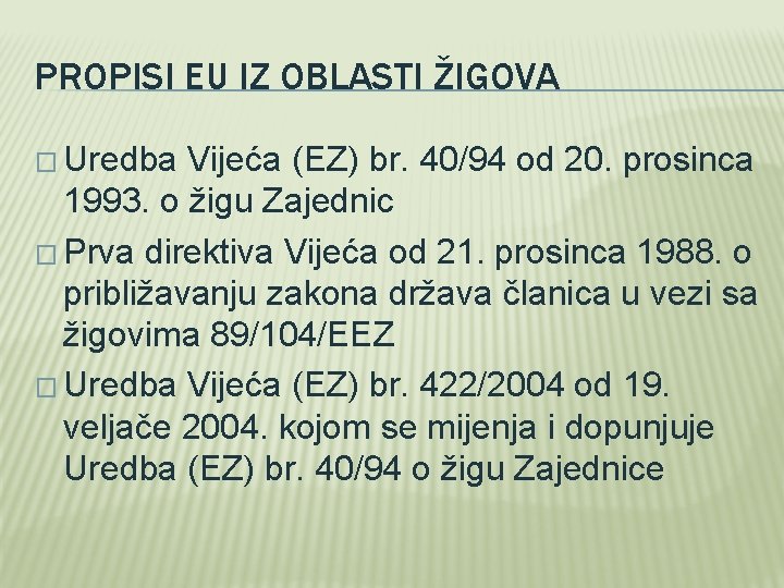 PROPISI EU IZ OBLASTI ŽIGOVA � Uredba Vijeća (EZ) br. 40/94 od 20. prosinca PROPISI EU IZ OBLASTI ŽIGOVA � Uredba Vijeća (EZ) br. 40/94 od 20. prosinca