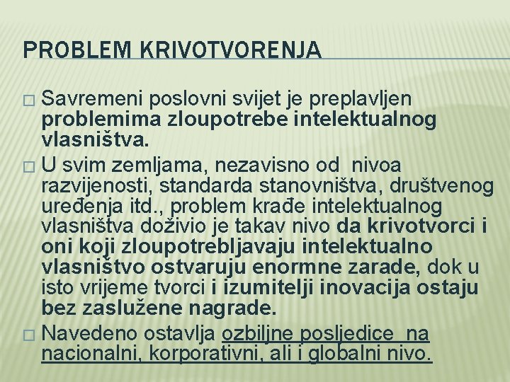 PROBLEM KRIVOTVORENJA � Savremeni poslovni svijet je preplavljen problemima zloupotrebe intelektualnog vlasništva. � U