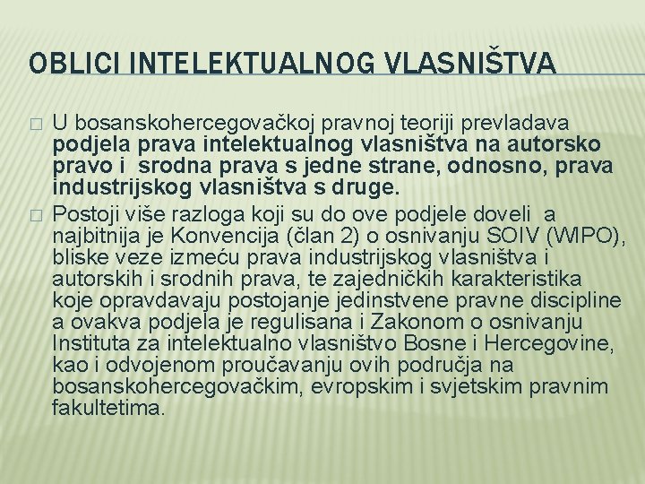 OBLICI INTELEKTUALNOG VLASNIŠTVA � � U bosanskohercegovačkoj pravnoj teoriji prevladava podjela prava intelektualnog vlasništva