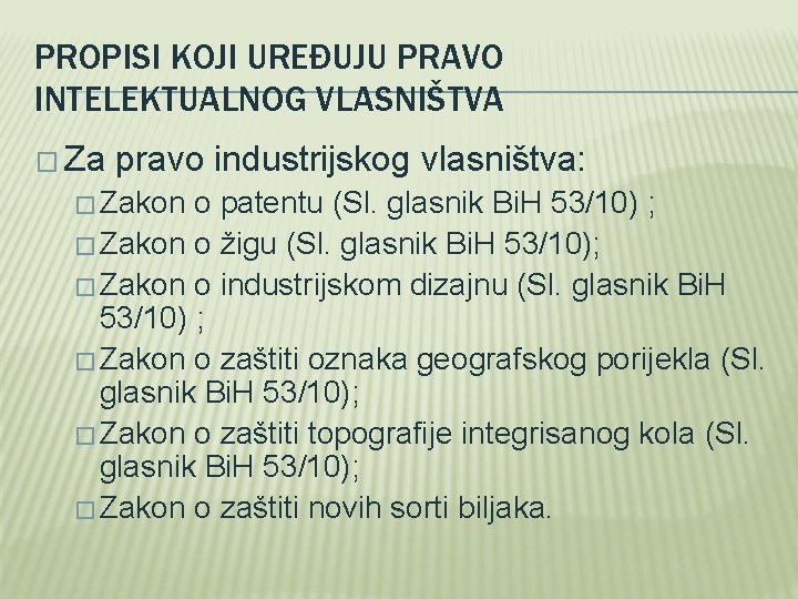 PROPISI KOJI UREĐUJU PRAVO INTELEKTUALNOG VLASNIŠTVA � Za pravo industrijskog vlasništva: � Zakon o