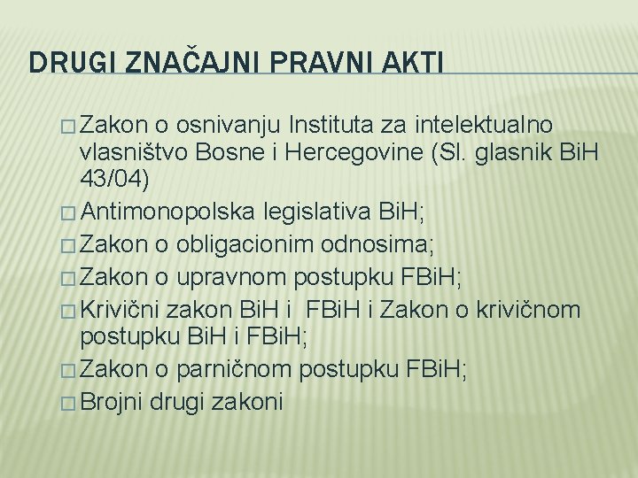 DRUGI ZNAČAJNI PRAVNI AKTI � Zakon o osnivanju Instituta za intelektualno vlasništvo Bosne i DRUGI ZNAČAJNI PRAVNI AKTI � Zakon o osnivanju Instituta za intelektualno vlasništvo Bosne i