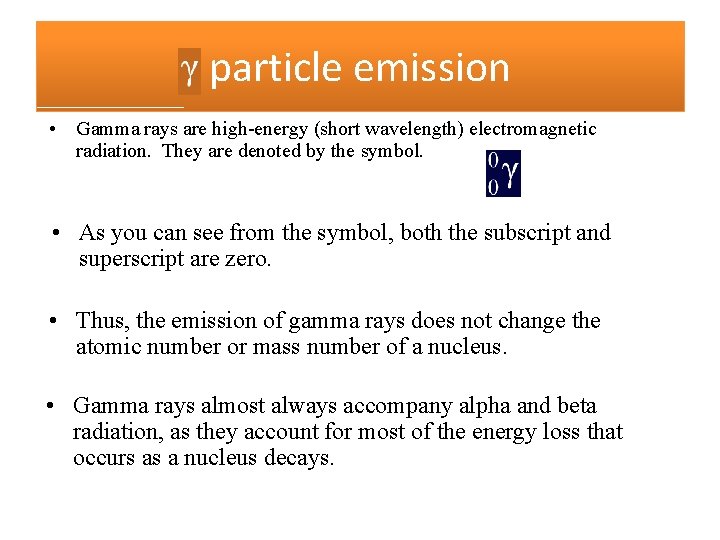 particle emission • Gamma rays are high-energy (short wavelength) electromagnetic radiation. They are denoted