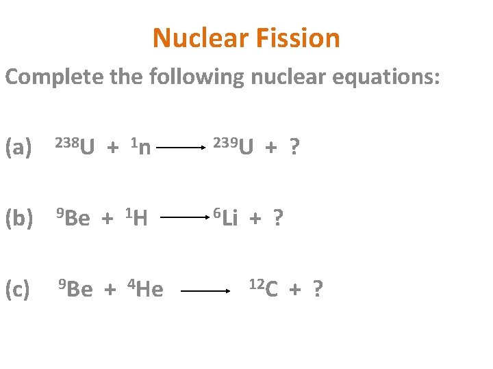 Nuclear Fission Complete the following nuclear equations: (a) 238 U + 1 n (b)