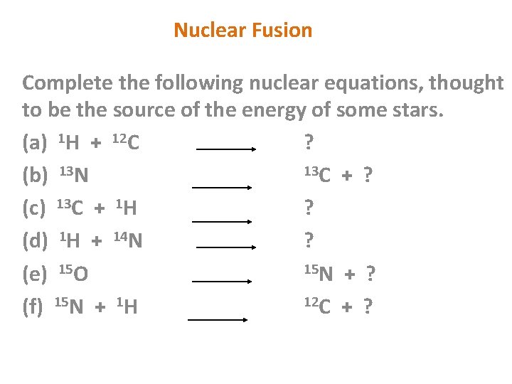 Nuclear Fusion Complete the following nuclear equations, thought to be the source of the