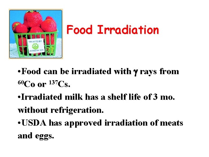 Food Irradiation • Food can be irradiated with g rays from 60 Co or