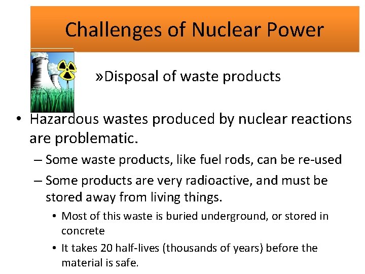 Challenges of Nuclear Power » Disposal of waste products • Hazardous wastes produced by
