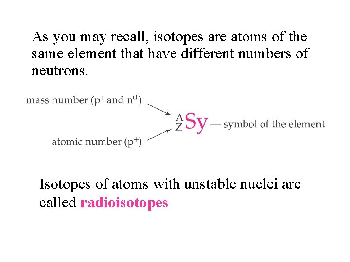 As you may recall, isotopes are atoms of the same element that have different