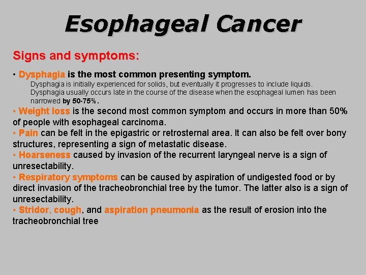 Esophageal Cancer Signs and symptoms: • Dysphagia is the most common presenting symptom. Dysphagia