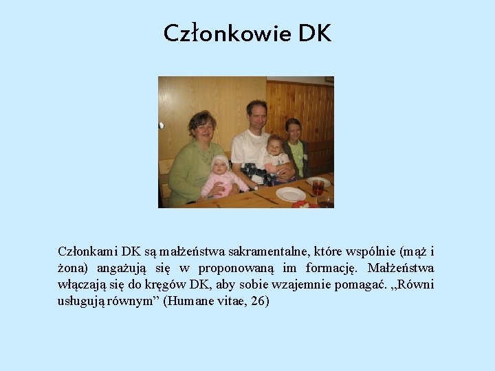 Członkowie DK Członkami DK są małżeństwa sakramentalne, które wspólnie (mąż i żona) angażują się