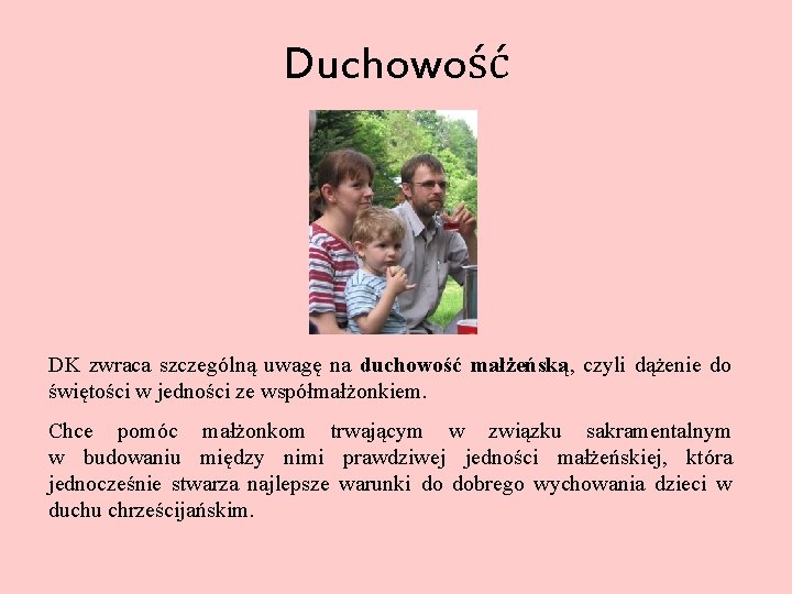 Duchowość DK zwraca szczególną uwagę na duchowość małżeńską, czyli dążenie do świętości w jedności