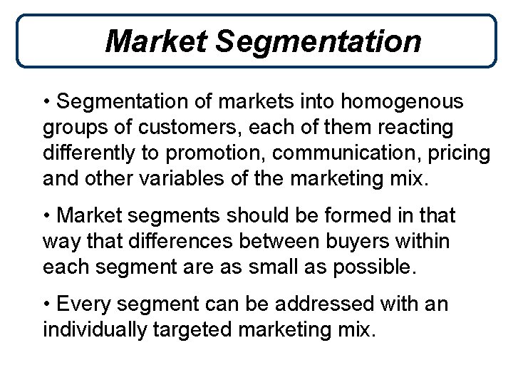 Market Segmentation • Segmentation of markets into homogenous groups of customers, each of them