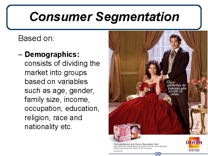 Consumer Segmentation Based on: – Demographics: consists of dividing the market into groups based