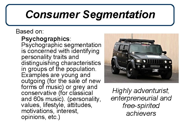 Consumer Segmentation Based on: Psychographics: Psychographic segmentation is concerned with identifying personality traits and