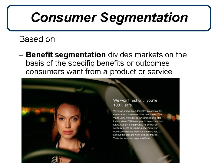 Consumer Segmentation Based on: – Benefit segmentation divides markets on the basis of the