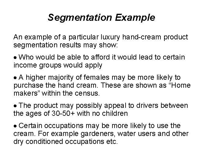 Segmentation Example An example of a particular luxury hand-cream product segmentation results may show: