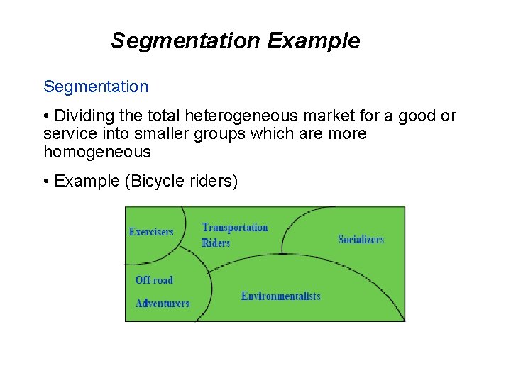 Segmentation Example Segmentation • Dividing the total heterogeneous market for a good or service