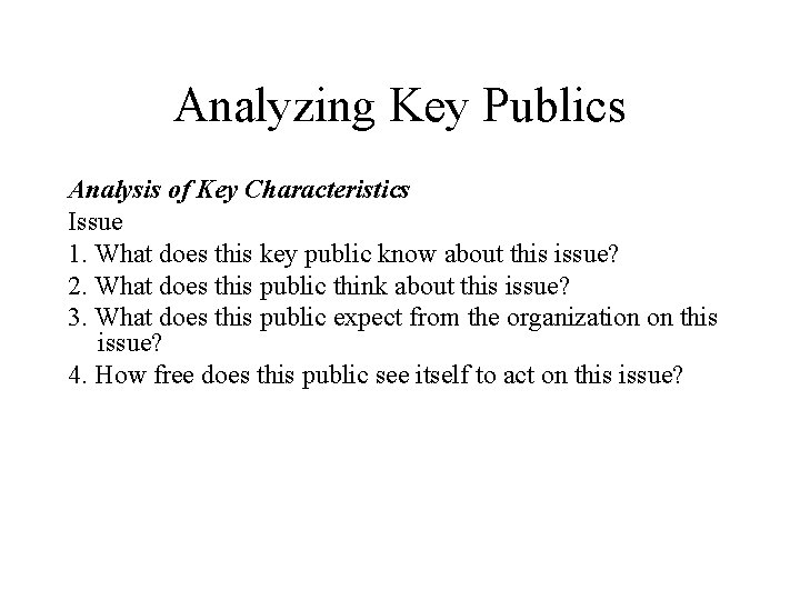 Analyzing Key Publics Analysis of Key Characteristics Issue 1. What does this key public