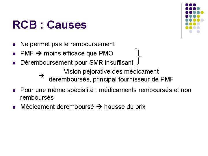 RCB : Causes l l l Ne permet pas le remboursement PMF moins efficace