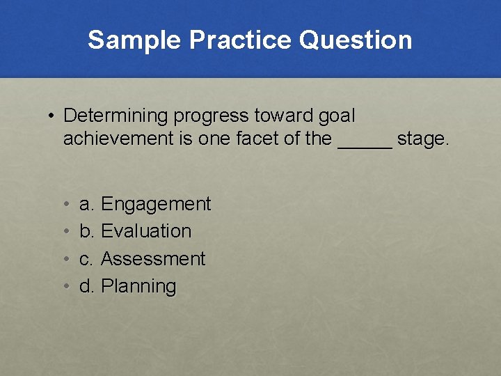 Sample Practice Question • Determining progress toward goal achievement is one facet of the