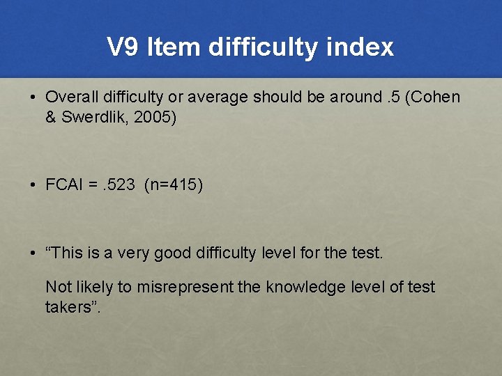 V 9 Item difficulty index • Overall difficulty or average should be around. 5