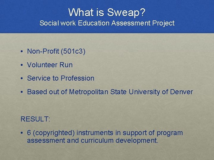 What is Sweap? Social work Education Assessment Project • Non-Profit (501 c 3) •