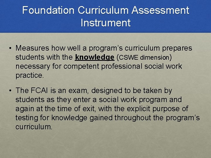 Foundation Curriculum Assessment Instrument • Measures how well a program’s curriculum prepares students with