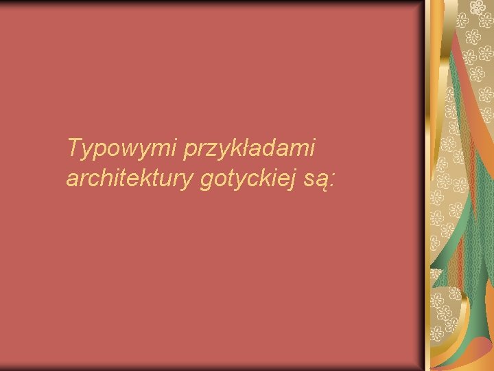 Typowymi przykładami architektury gotyckiej są: Typowymi przykładami architektury gotyckiej są: