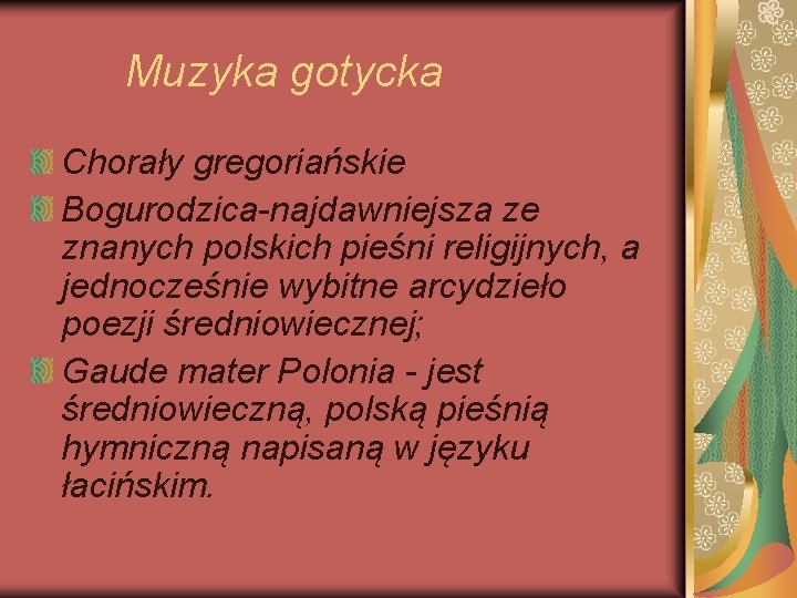 Muzyka gotycka Chorały gregoriańskie Bogurodzica-najdawniejsza ze znanych polskich pieśni religijnych, a jednocześnie wybitne arcydzieło Muzyka gotycka Chorały gregoriańskie Bogurodzica-najdawniejsza ze znanych polskich pieśni religijnych, a jednocześnie wybitne arcydzieło