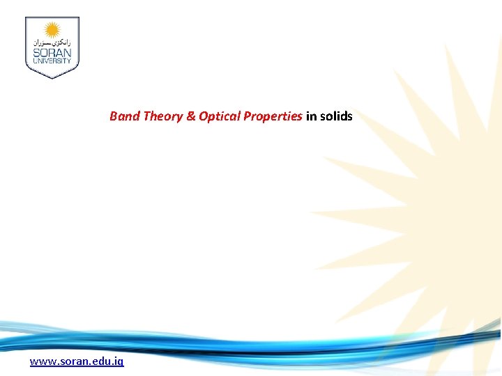 Band Theory & Optical Properties in solids www. soran. edu. iq 
